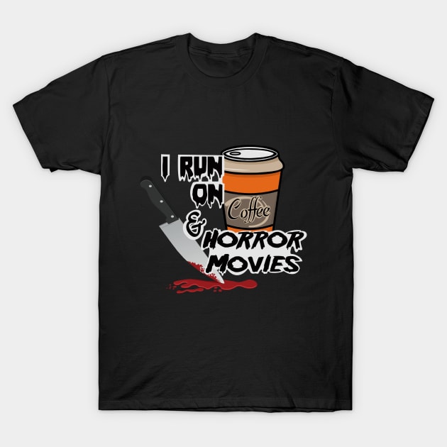 I Run On Coffee & Horror Movies T-Shirt by RAHs Little Shop of Horrors